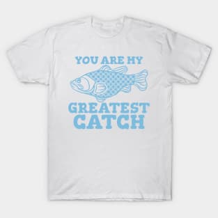 You Are My Greatest Catch, For Fishing Lover T-Shirt